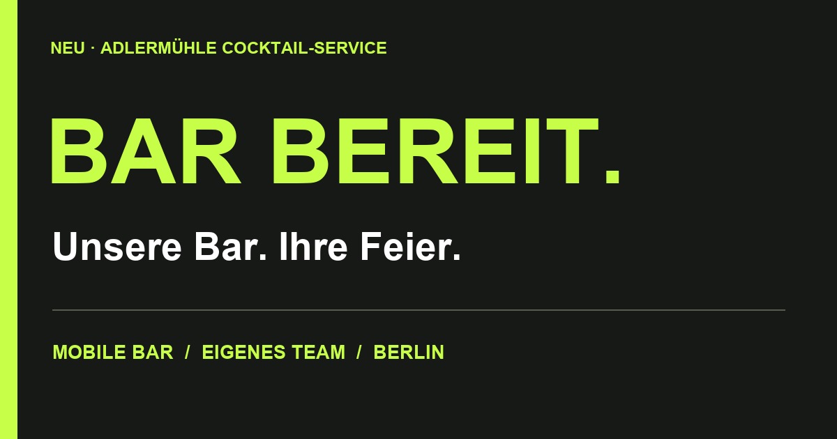 BAR BEREIT. Unsere Bar. Ihre Feier. Mobile Bar, eigenes Team, Berlin.
